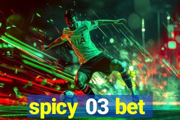 spicy 03 bet